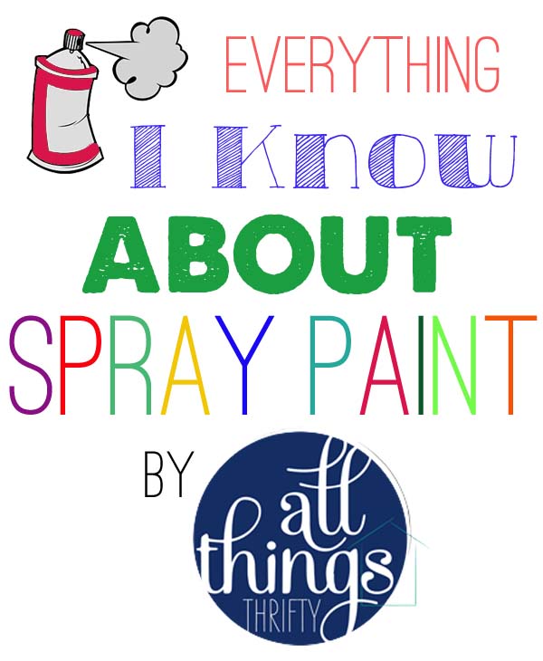 LiveLoveDIY: 10 Things You Should Know About Spray Paint