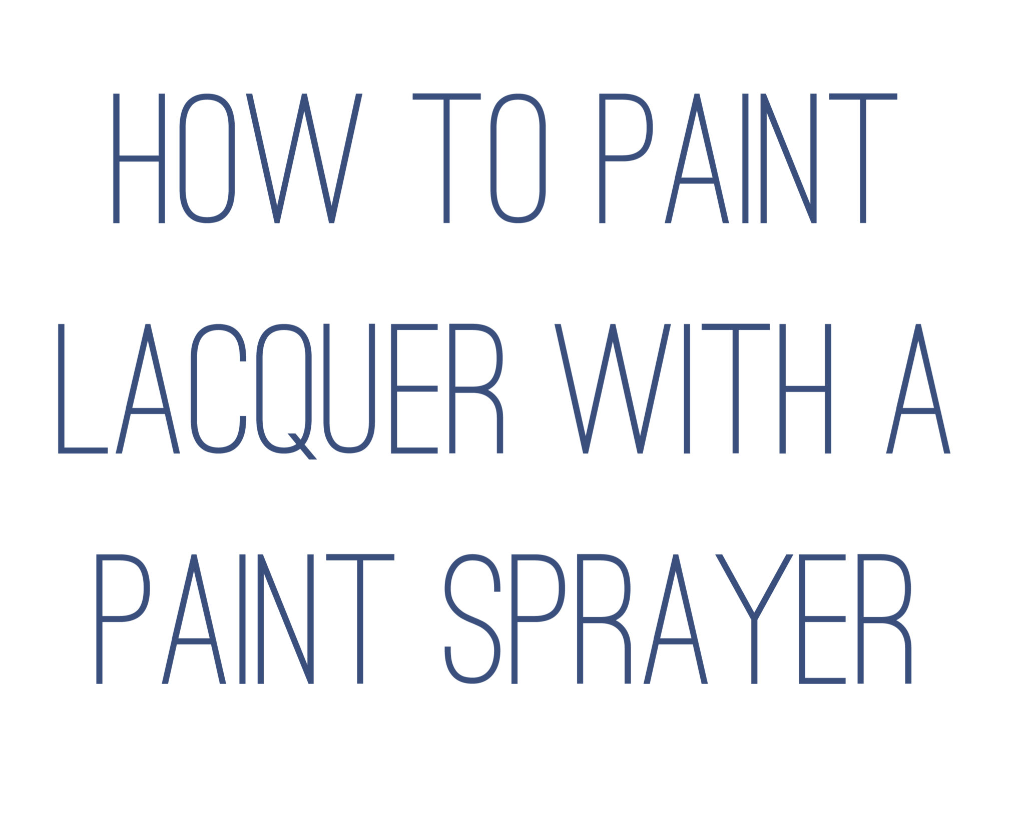 How to paint Lacquer with a Paint Sprayer {Tips and Tricks} All